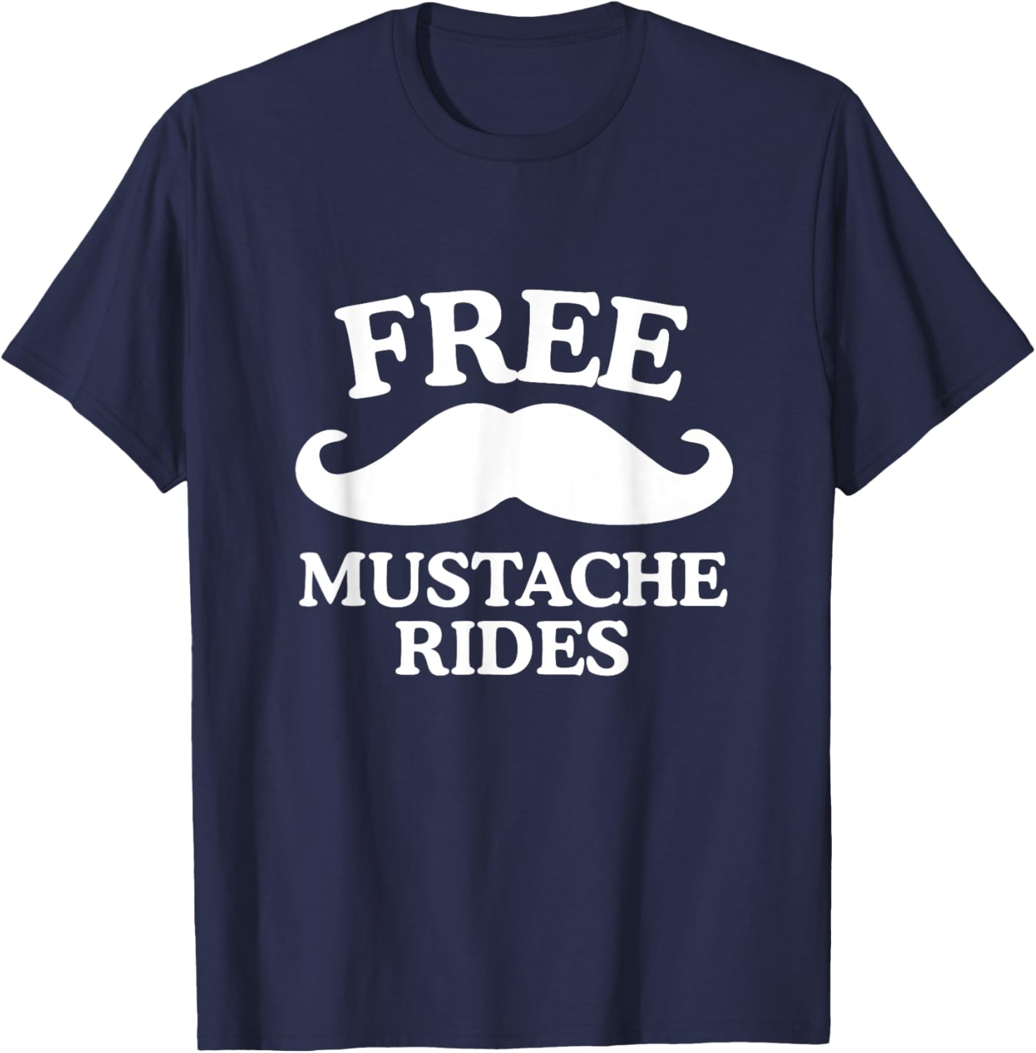 Free Mustache Rides Funny Raunchy Dad Joke Unhinged Meme Gag T-Shirt - T-Shirt | Navy