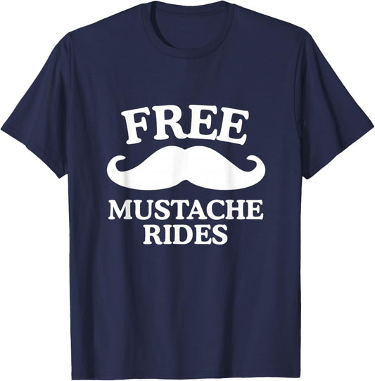 Free Mustache Rides Funny Raunchy Dad Joke Unhinged Meme Gag T-Shirt - T-Shirt | Navy