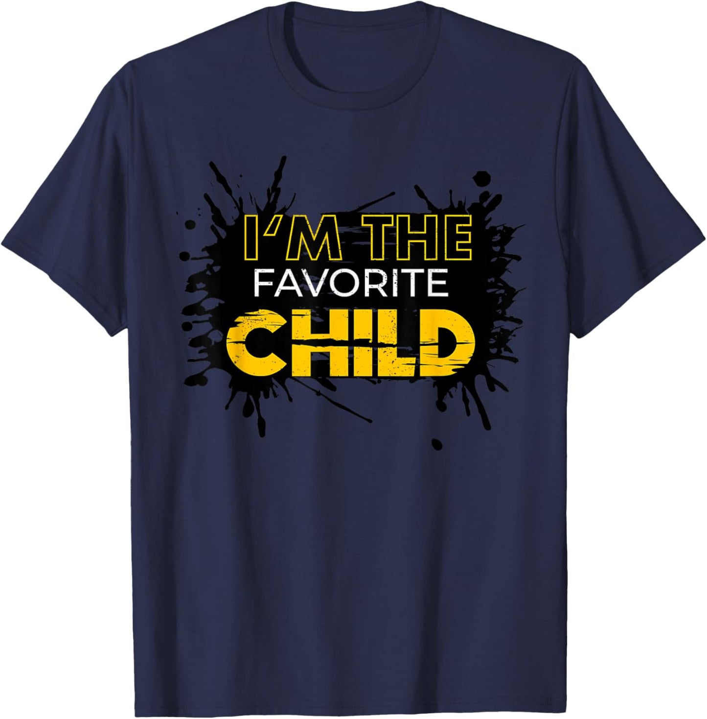 I'm The Favorite Child Funny Mom/Dad's Favorite T-Shirt - T-Shirt | Navy