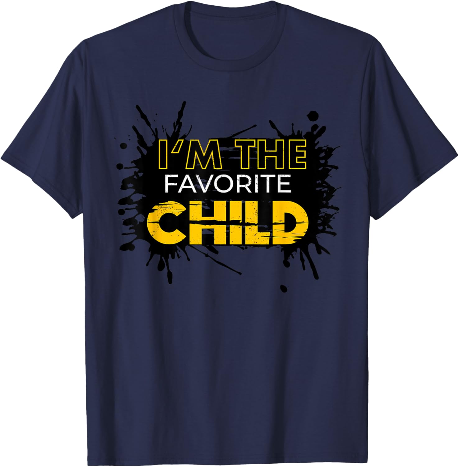 I'm The Favorite Child Funny Mom/Dad's Favorite T-Shirt - T-Shirt | Navy