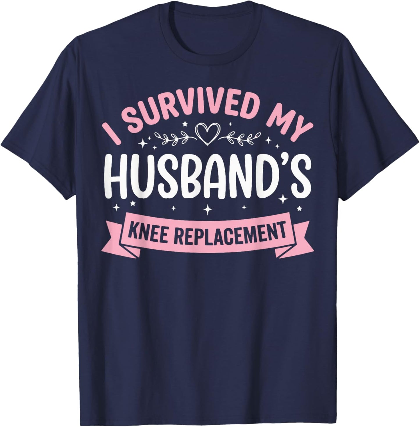 I Survived My Husbands Knee Replacement T-Shirt - T-Shirt | Navy