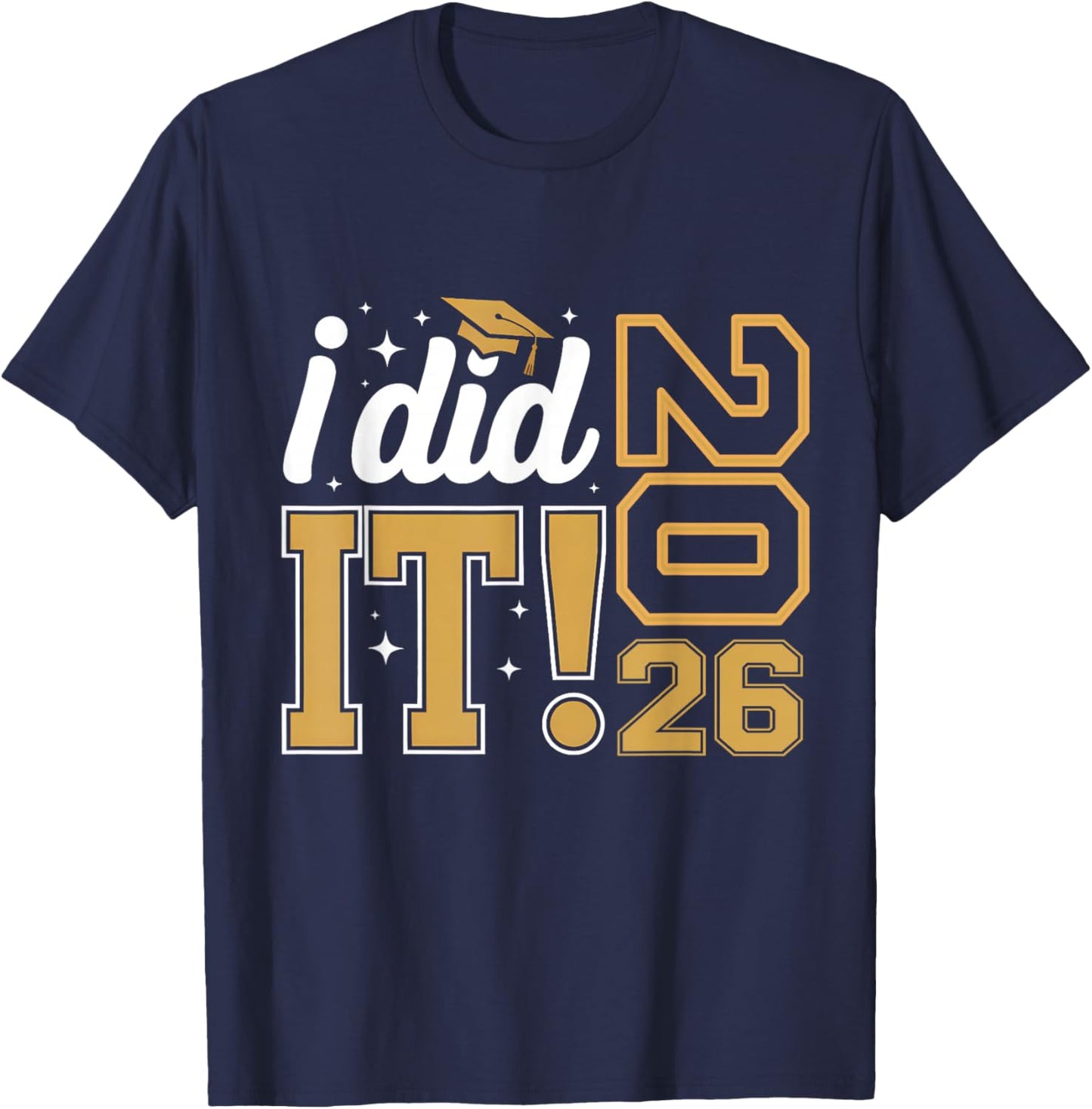 I Did It Graduation 2026 Graduate Senior Class of 2026 Grad T-Shirt - T-Shirt | Navy