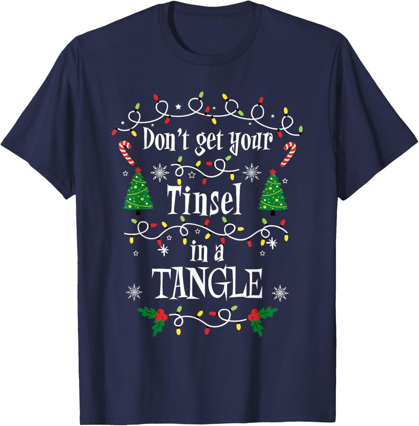 Don't Get Your Tinsel in a Tangle Christmas Sarcasm T-Shirt - T-Shirt | Navy