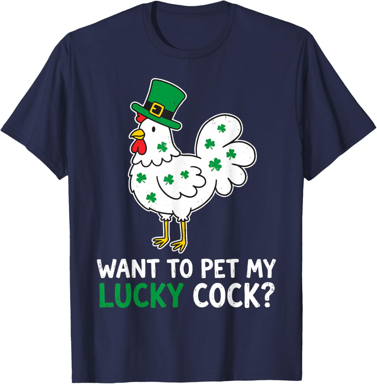 Funny St.Patrick’s Day Want to Pet My Lucky Cock Leprechaun T-Shirt - T-Shirt | Navy