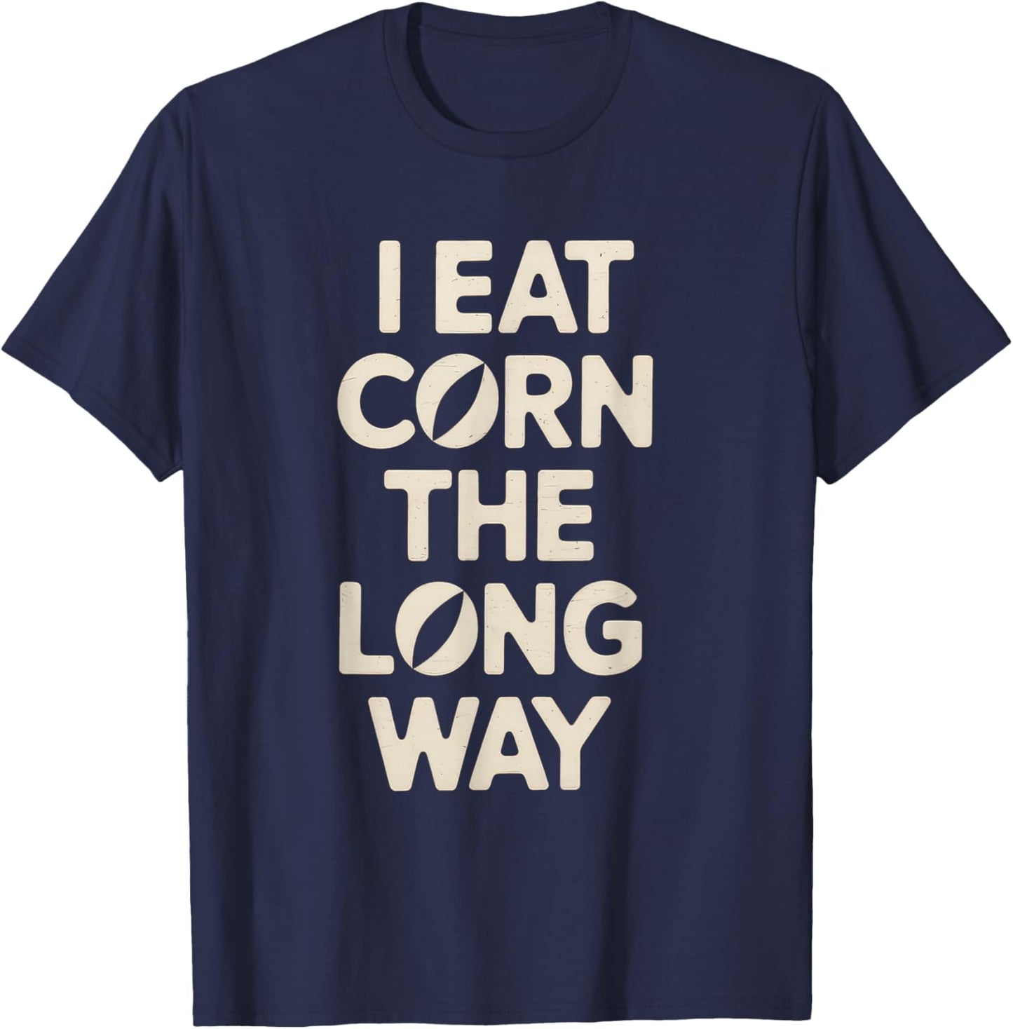I Eat Corn The Long Way Funny Humor Inappropriate T-Shirt - T-Shirt | Navy