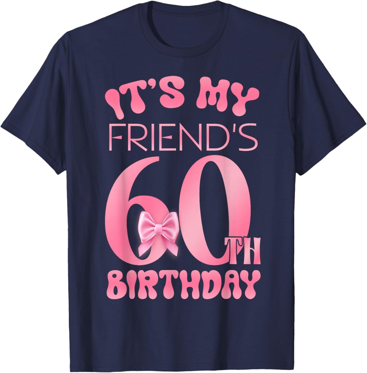 It's My Friend's 60th Birthday Girl Pink Party Themes T-Shirt - T-Shirt | Navy
