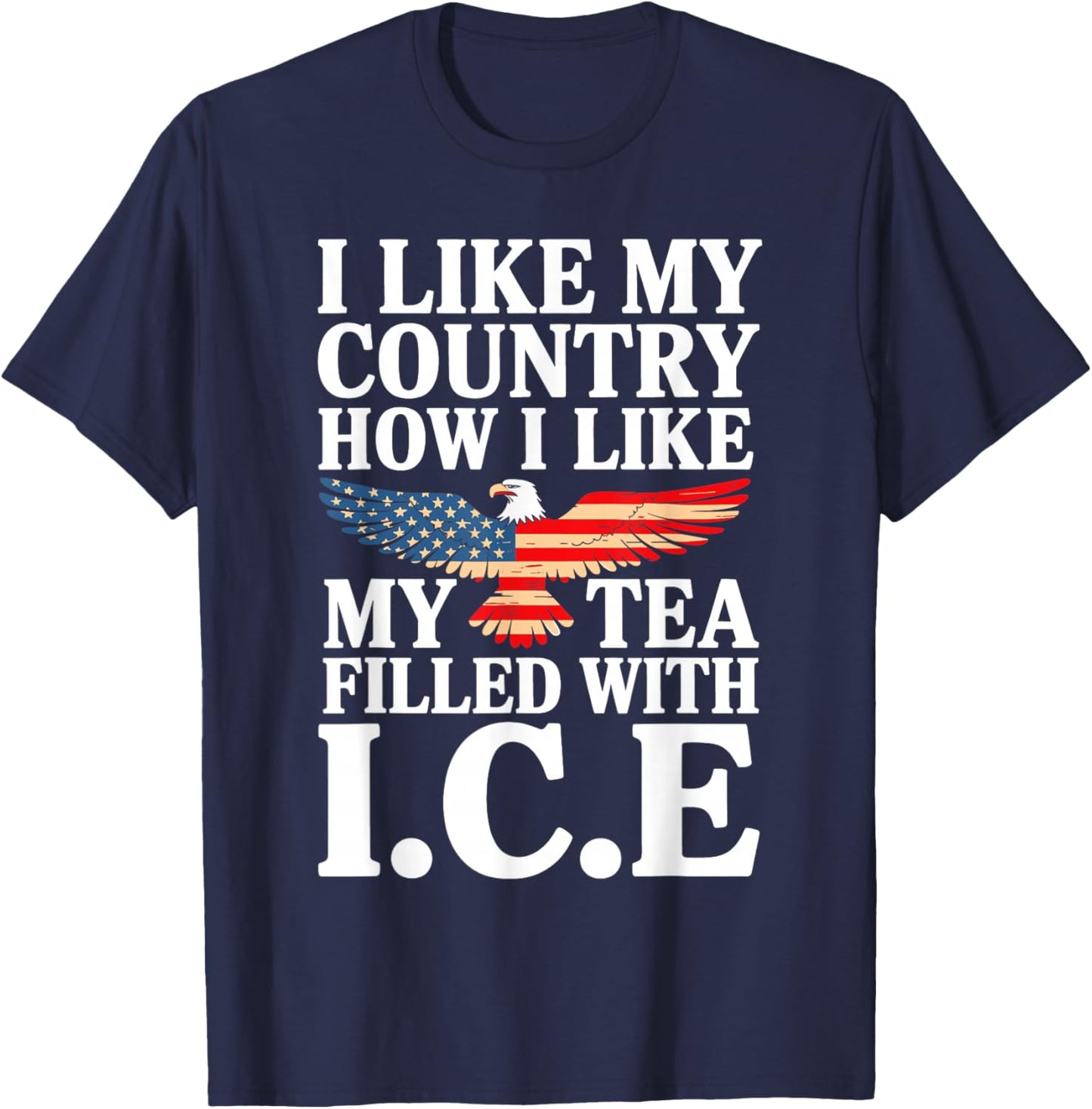 I Like My Country Like I Like My Tea Filled with ICE T-Shirt - T-Shirt | Navy