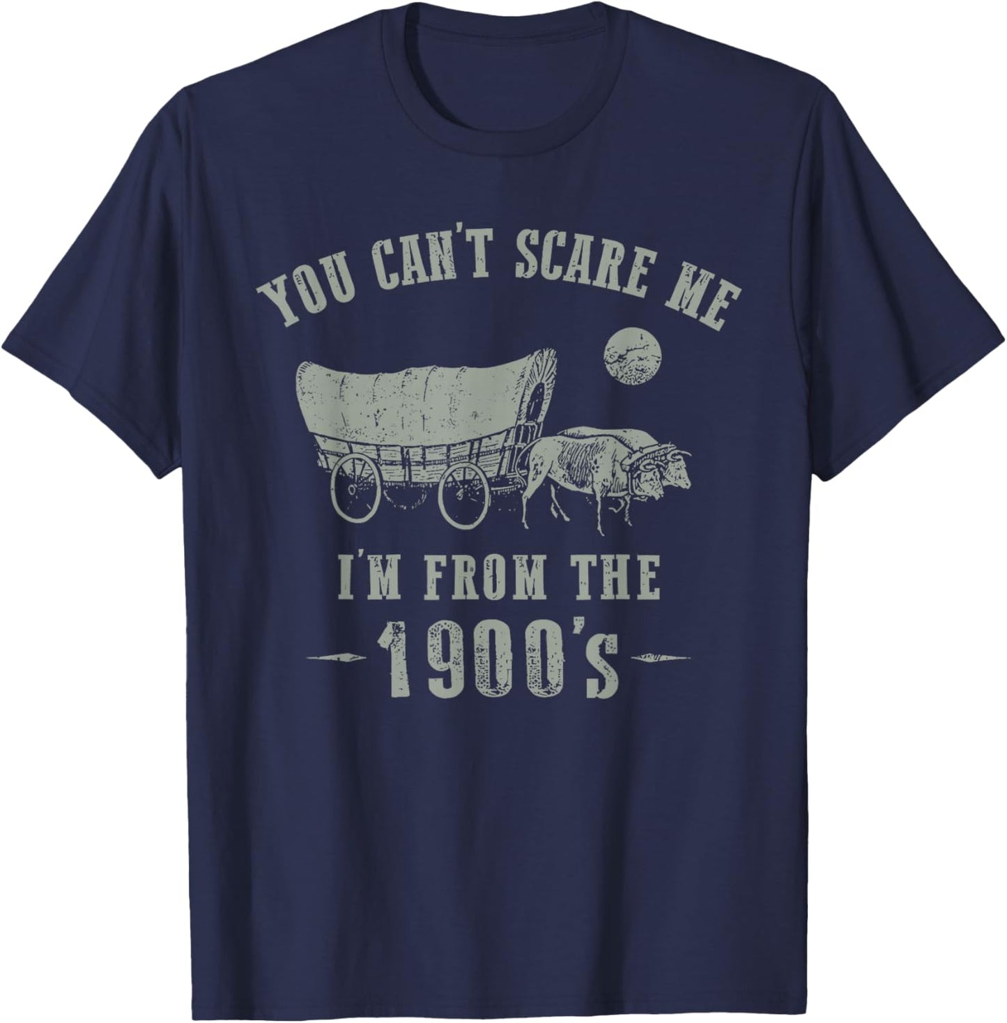 You Can't Scare Me I'm from 1900's Vintage Humor T-Shirt - T-Shirt | Navy