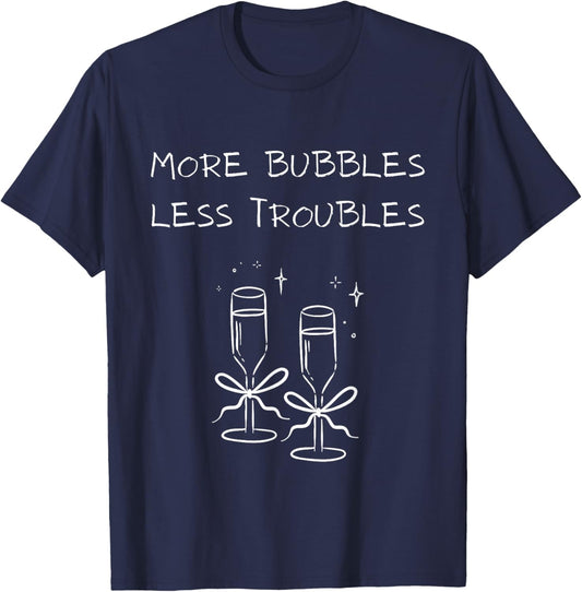 More Bubbles Less Troubles Problems Funny Champagne Love T-Shirt - T-Shirt | Navy