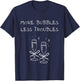 More Bubbles Less Troubles Problems Funny Champagne Love T-Shirt - T-Shirt | Navy