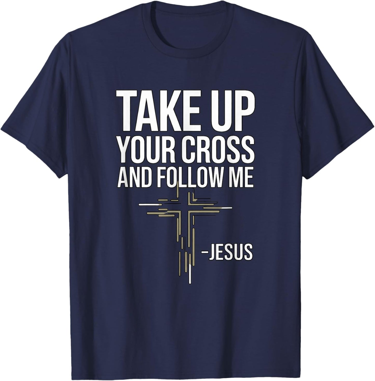 Take Up Your Cross and Follow Me : Jesus T-Shirt - T-Shirt | Navy