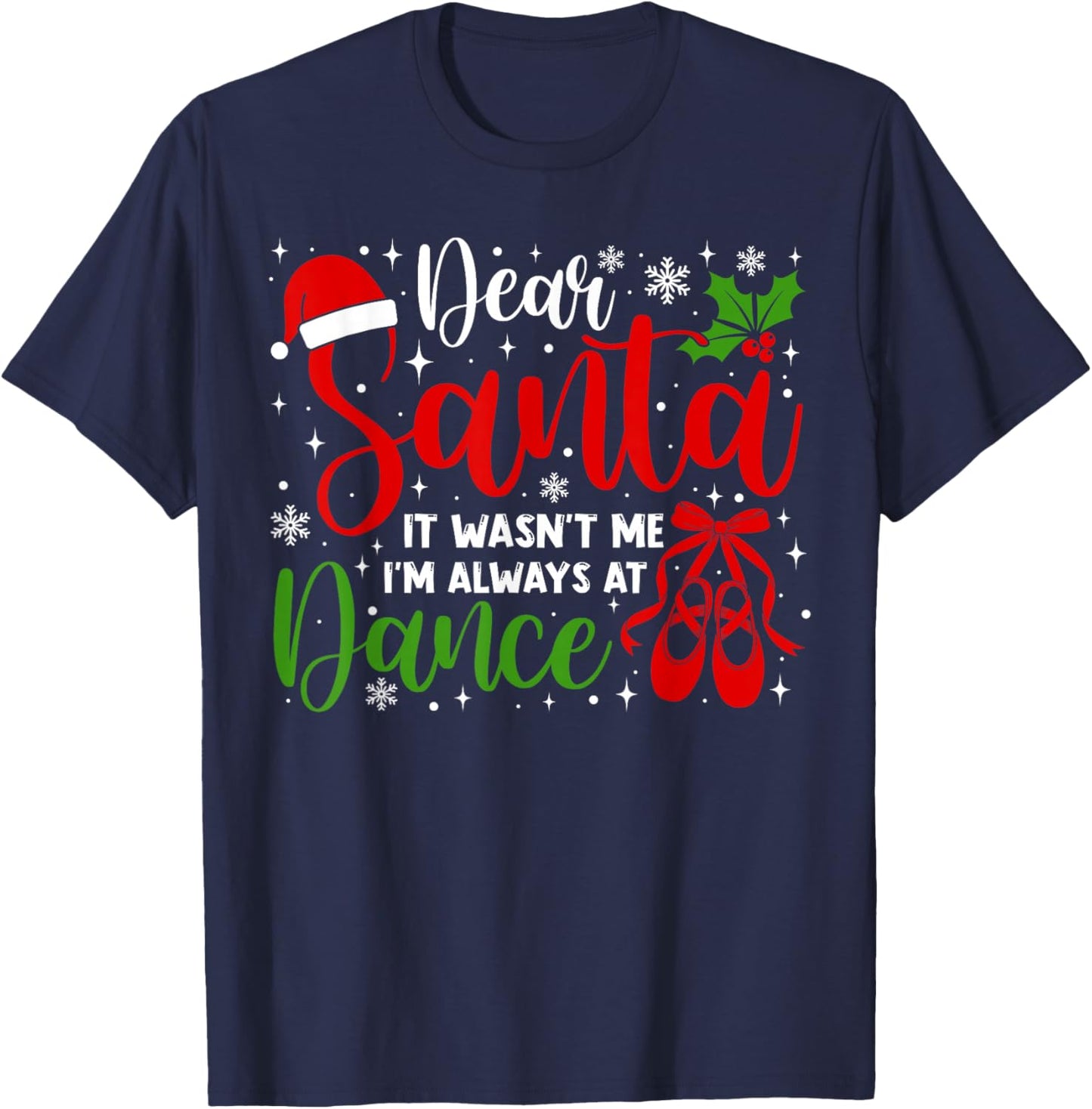 Dear Santa It Wasn't Me I'm Always at Dance Funny Christmas T-Shirt - T-Shirt | Navy