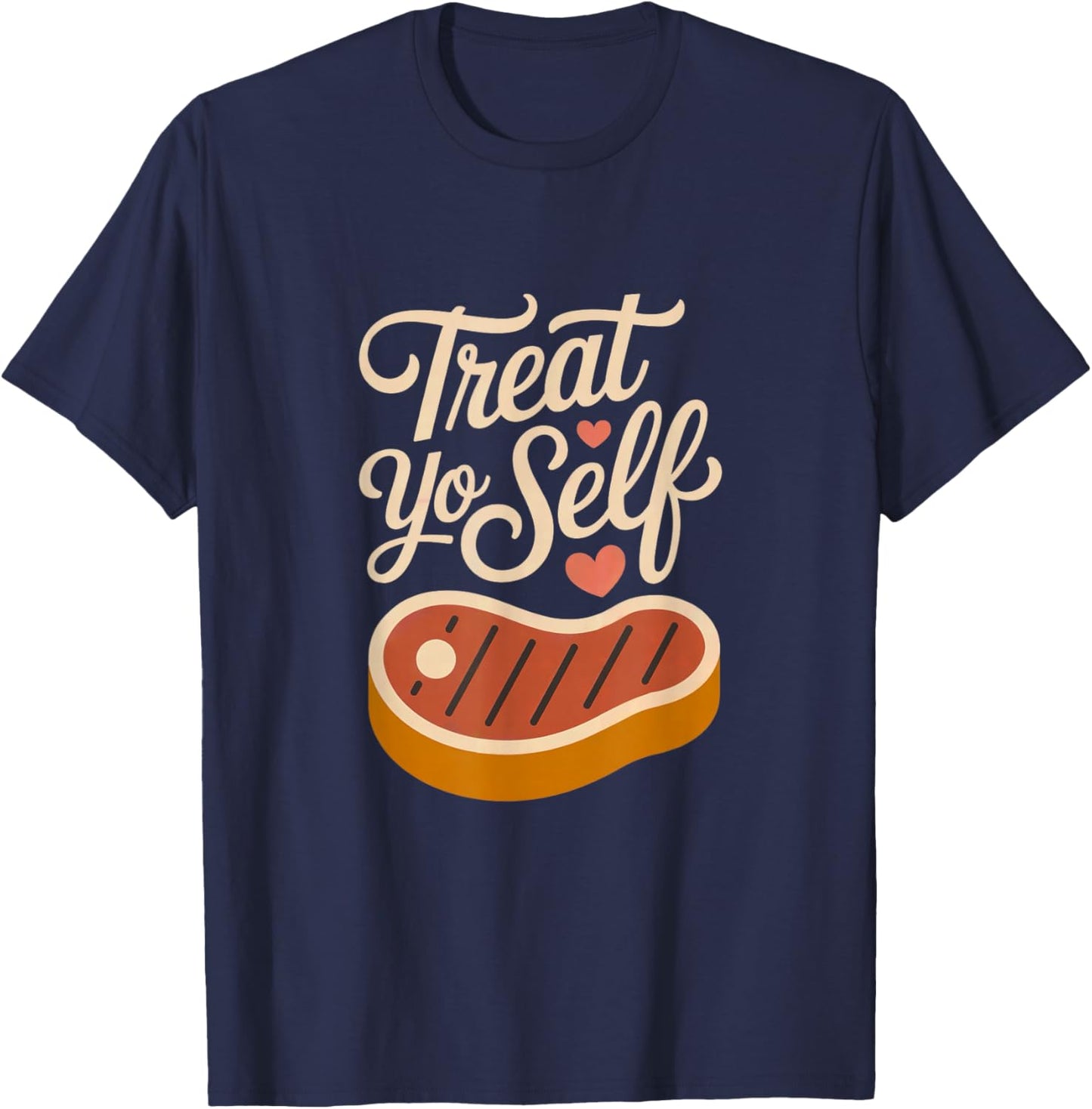 Treat Yo Self Funny Parks Rec Recreation Steak T-Shirt - T-Shirt | Navy