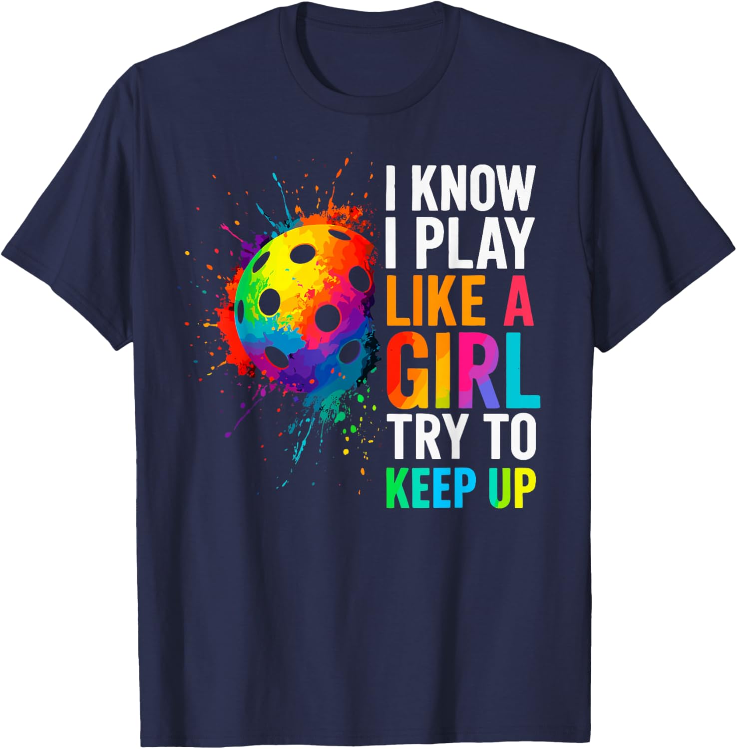I Know I Play Like A Girl Try to Keep Up Pickleball Joke T-Shirt - T-Shirt | Navy