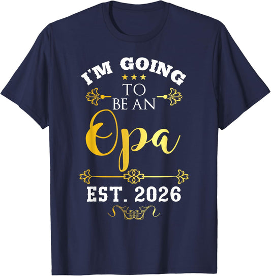 I'm Going to Be Opa Grandpa Est 2026 Decor Announce T-Shirt - T-Shirt | Navy