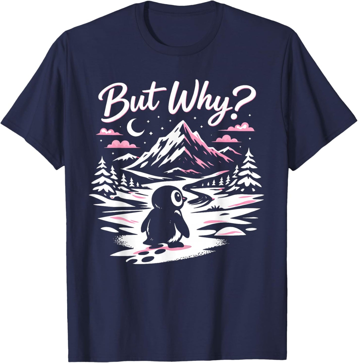 Penguin Meme Mountains Hiking Saying Quote But Why? T-Shirt - T-Shirt | Navy