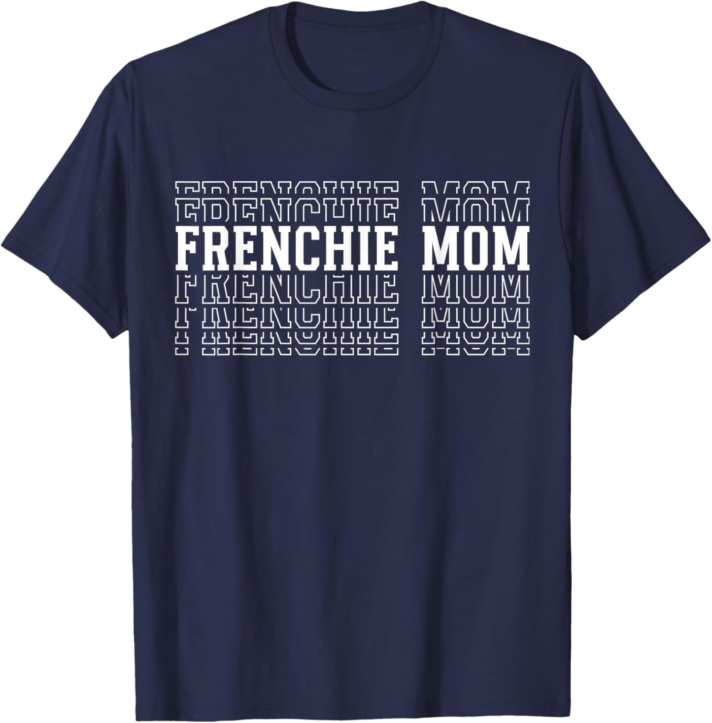 Frenchie Mom Funny Layered Text Pet French Bulldog Mama T-Shirt - T-Shirt | Navy