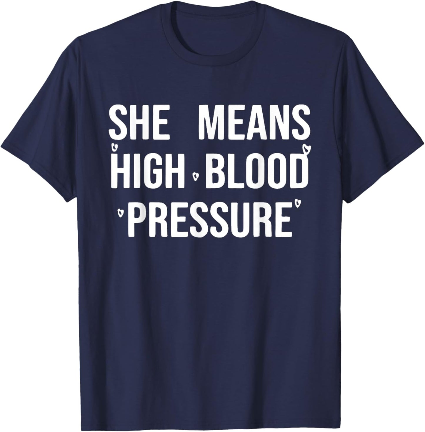 I Still Give Him Butterflies She Means High Blood Pressure T-Shirt - T-Shirt | Navy