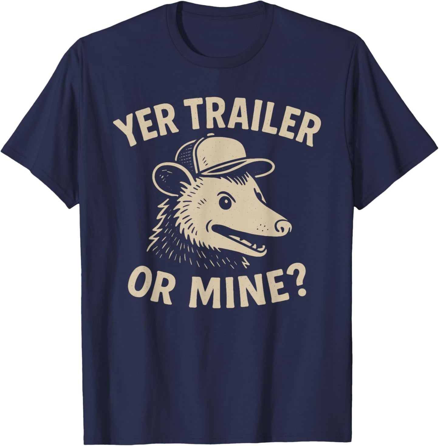 Yer Trailer Or Mine Hilariously Bold Funny White Trash Party T-Shirt - T-Shirt | Navy