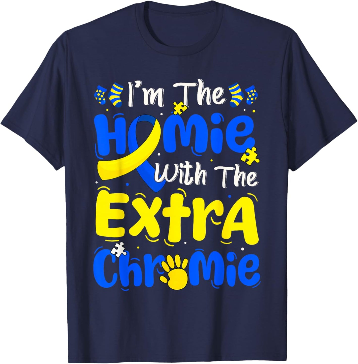 I'm The Homie with The Extra Chromie Down Syndrome Boy Girl T-Shirt - T-Shirt | Navy