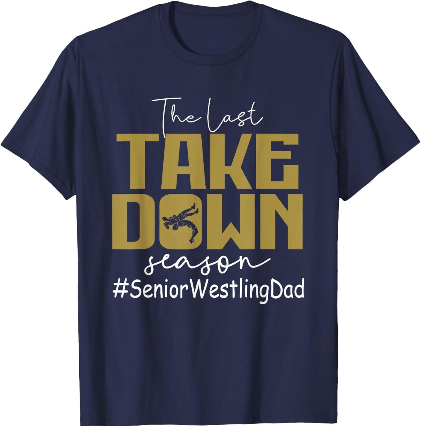 The Last Take Down Season Senior Westling Dad T-Shirt - T-Shirt | Navy