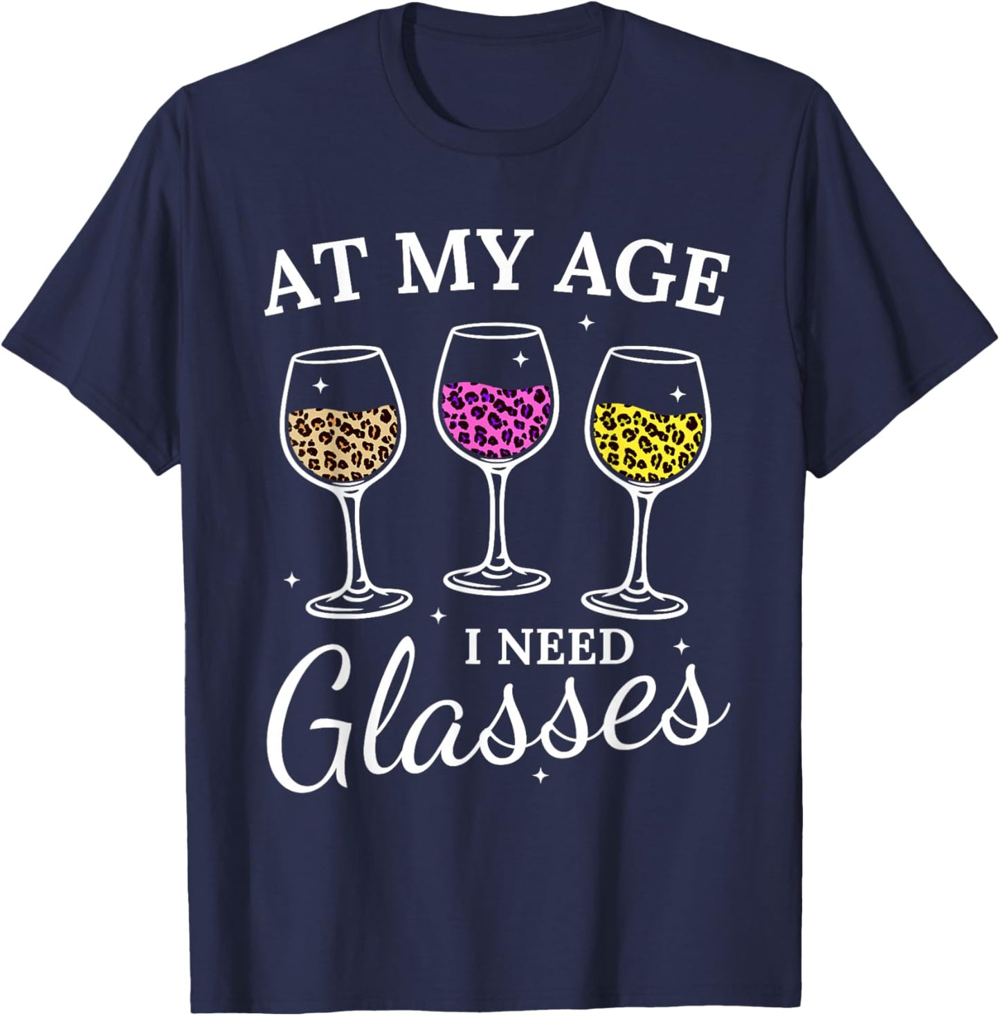 at My Age I Need Glasses Funny Leopard Wine Glass T-Shirt - T-Shirt | Navy