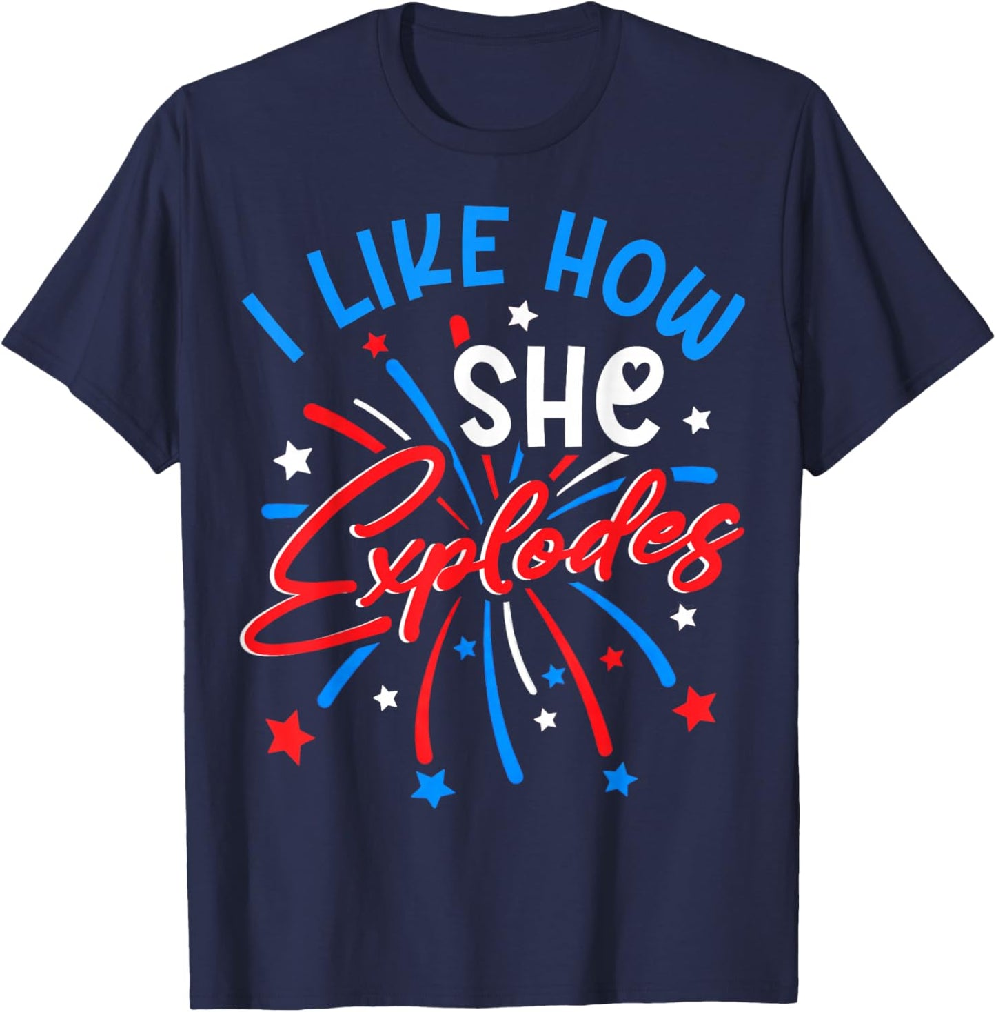I Like How She Explodes 4th July Fireworks Funny Couple Joke T-Shirt - T-Shirt | Navy