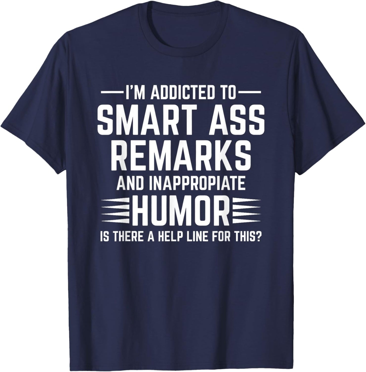 I'm I'm Addicted Addict to Smart Ass Remarks and Smart T-Shirt - T-Shirt | Navy