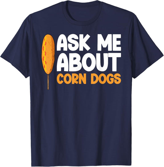 Funny Corndog Lovers Ask me About Corndogs Design T-Shirt - T-Shirt | Navy