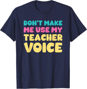 Don't Make Me Use My Teacher Voice Teaching Survival T-Shirt - T-Shirt | Navy