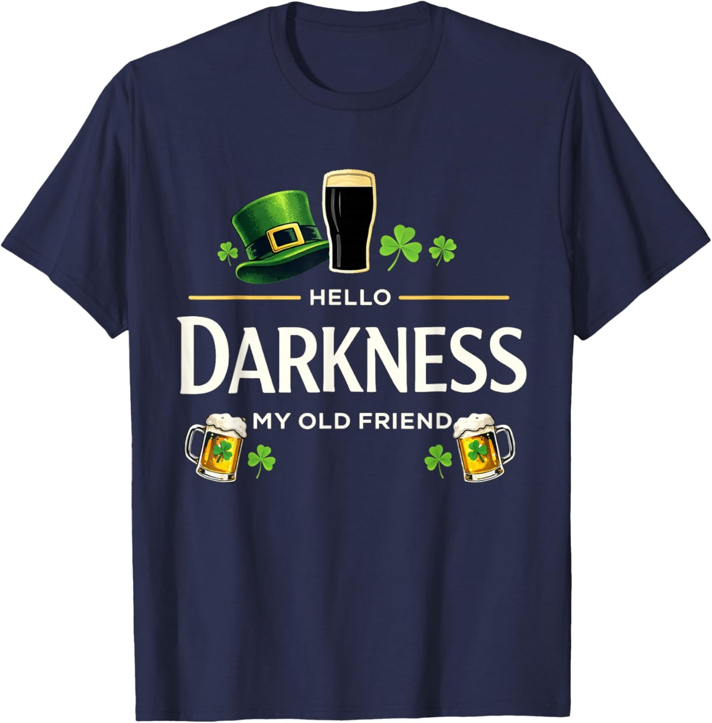 Hello Darkness My Old Friend Funny Irish Shamrock Beer T-Shirt - T-Shirt | Navy