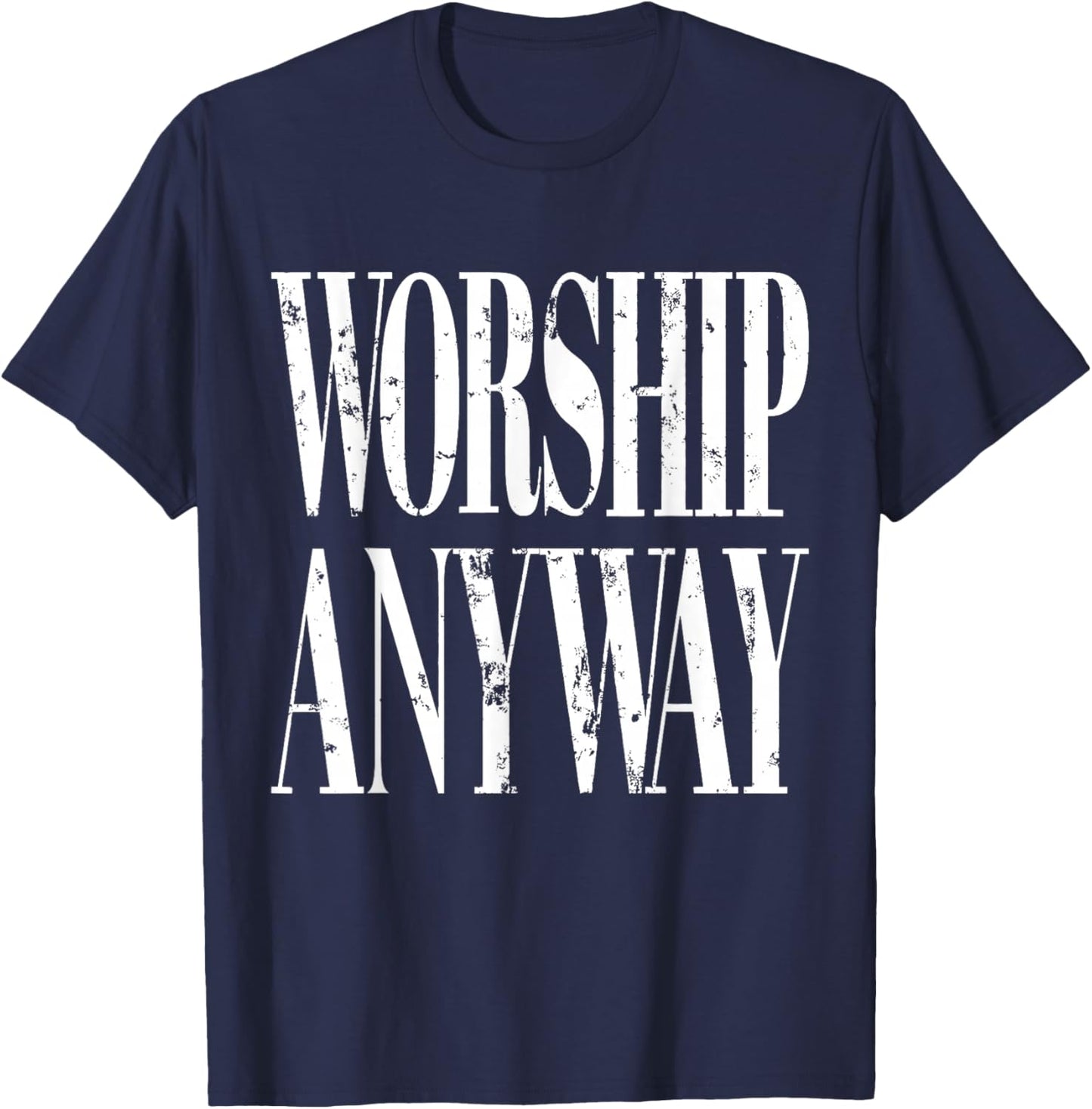 Worship Anyway Distressed Christian T-Shirt - T-Shirt | Navy
