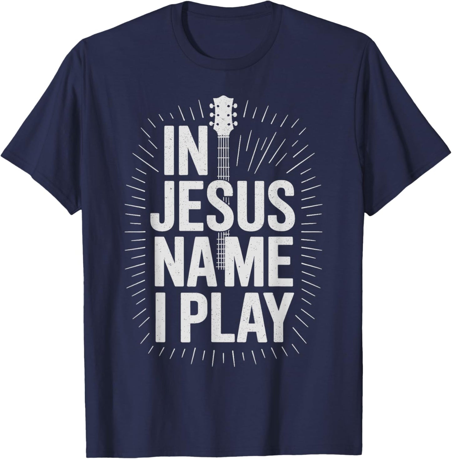 in Jesus Name I Play Guitar Christian Guitar Player T-Shirt - T-Shirt | Navy