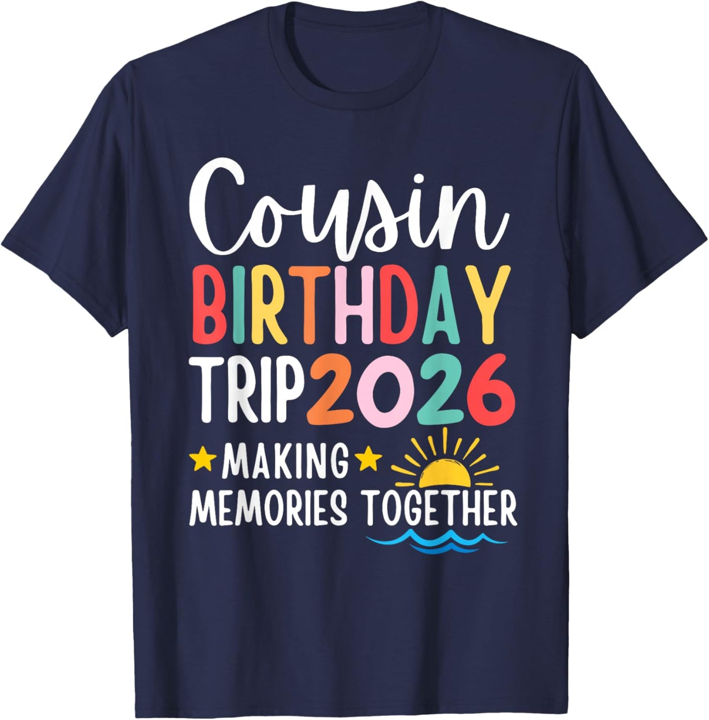 Cousin Birthday Trip 2026 Making Memories Family Matching T-Shirt - T-Shirt | Navy