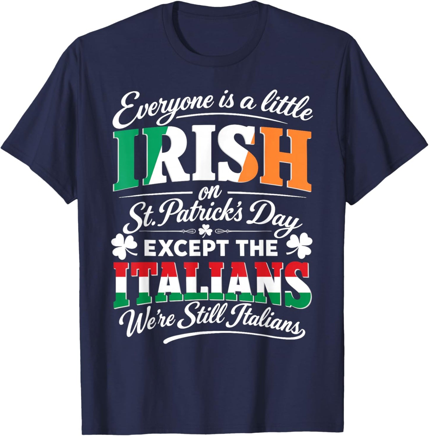 Everyone is Irish On St Patricks Day Except Italians Funny T-Shirt - T-Shirt | Navy