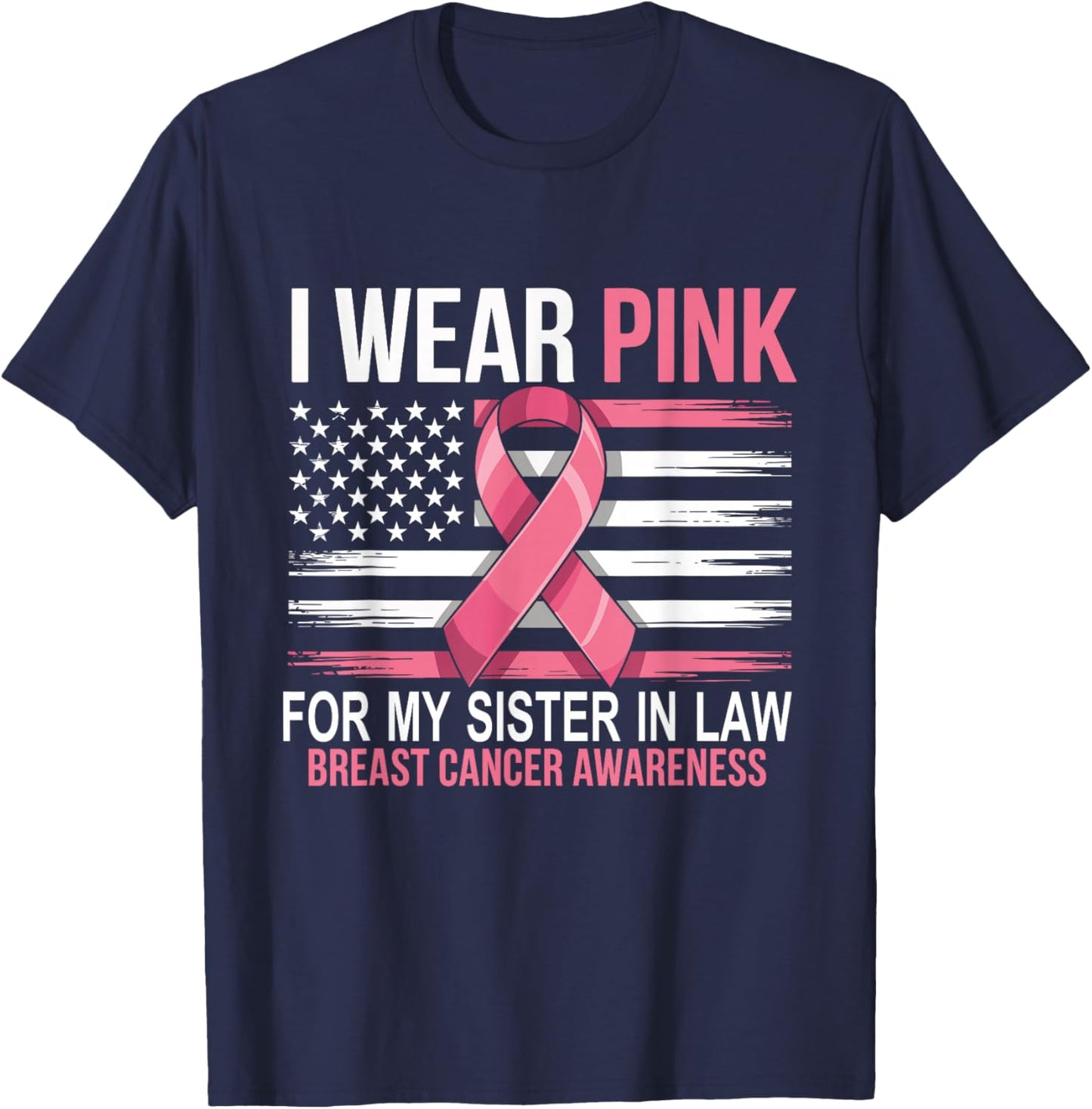 I Wear Pink for My Sister in Law Breast Cancer Awareness T-Shirt - T-Shirt | Navy