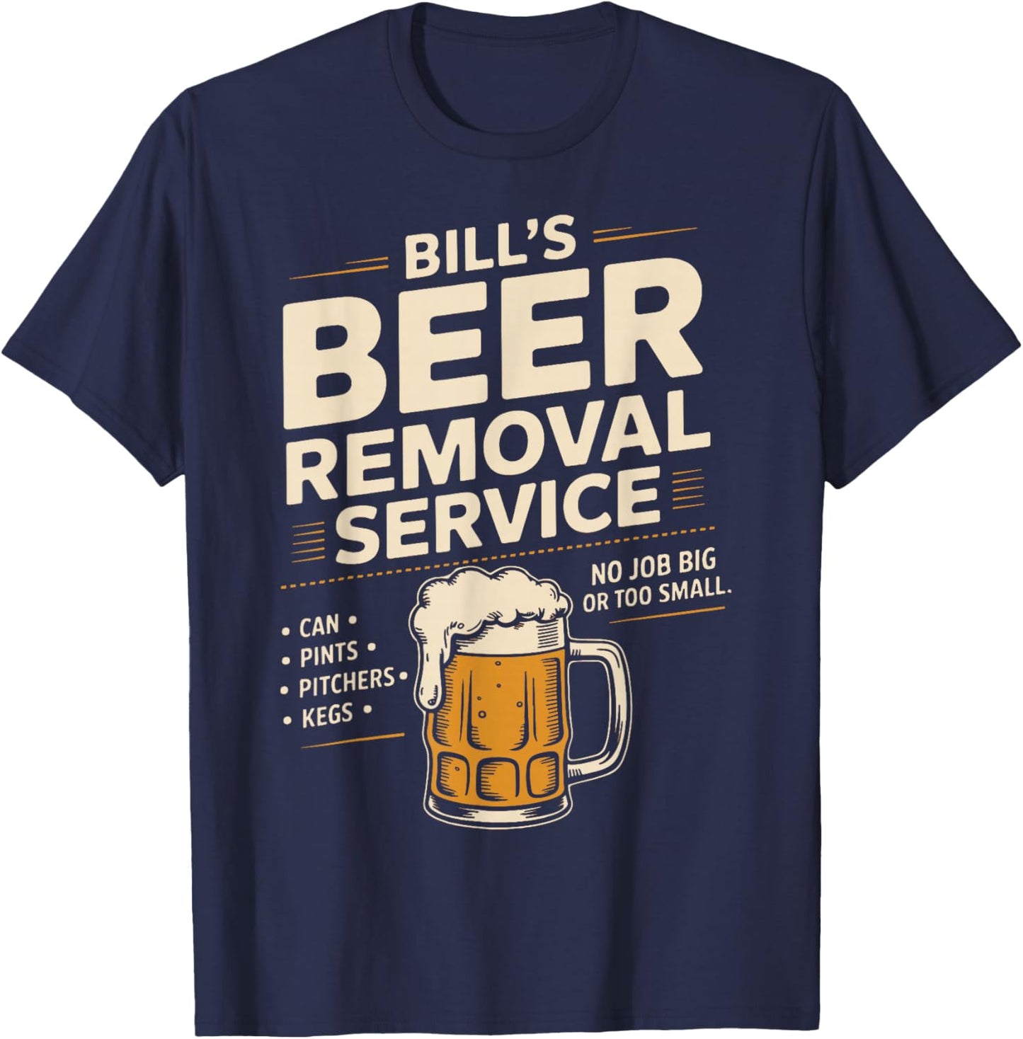 Bill's Beer Removal Service Funny Beer Drinking Beer Lover T-Shirt - T-Shirt | Navy