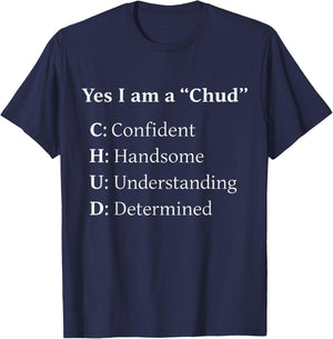 Yes I Am A Chud Confident Handsome Understanding Determined T-Shirt - T-Shirt | Navy