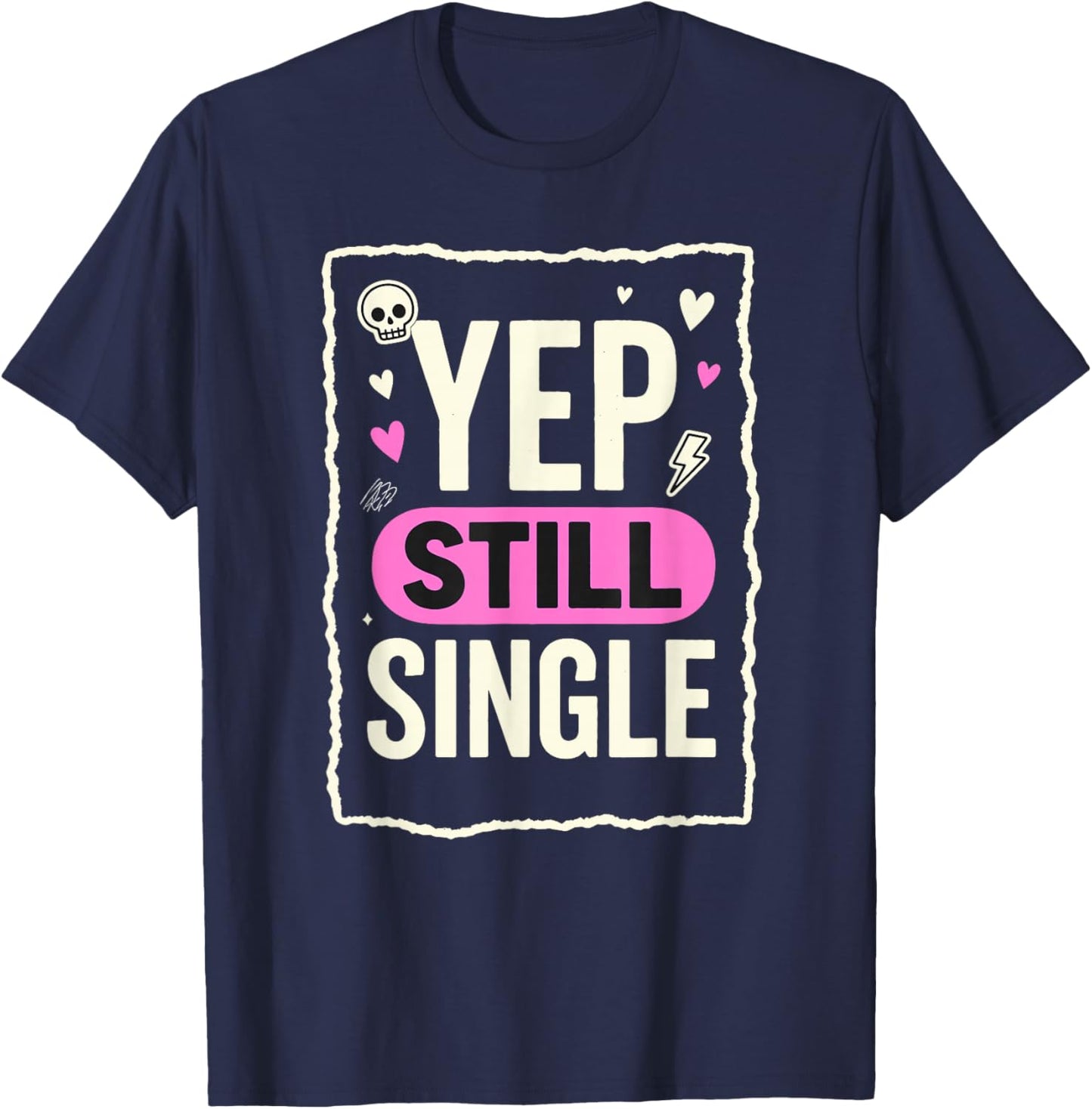 Yep Still Single Funny Valentines Day Skull Emo Grunge T-Shirt - T-Shirt | Navy