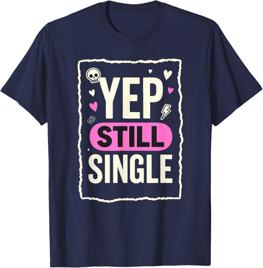 Yep Still Single Funny Valentines Day Skull Emo Grunge T-Shirt - T-Shirt | Navy