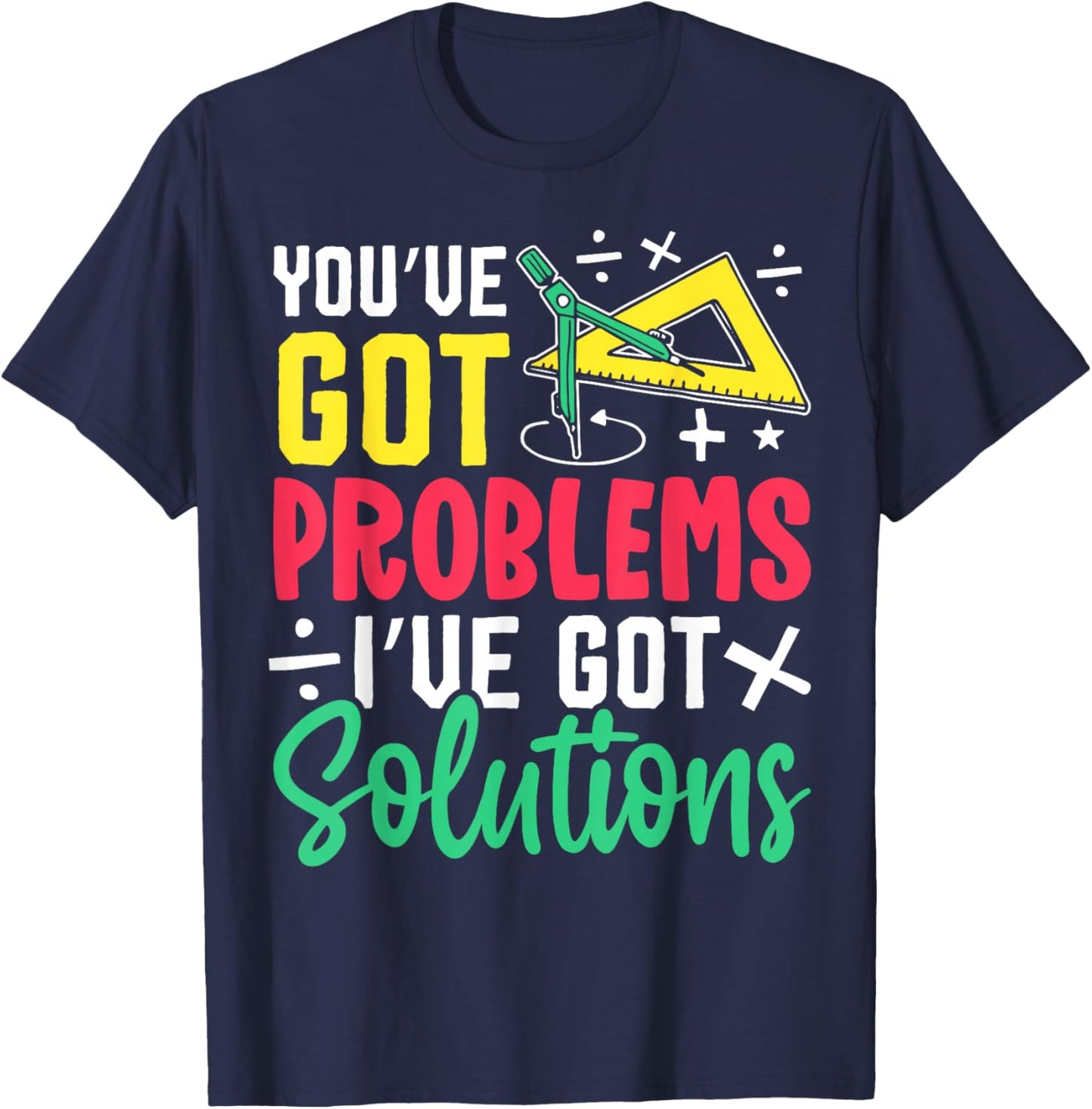 You've Got Problems I've Got Solutions T-Shirt - T-Shirt | Navy
