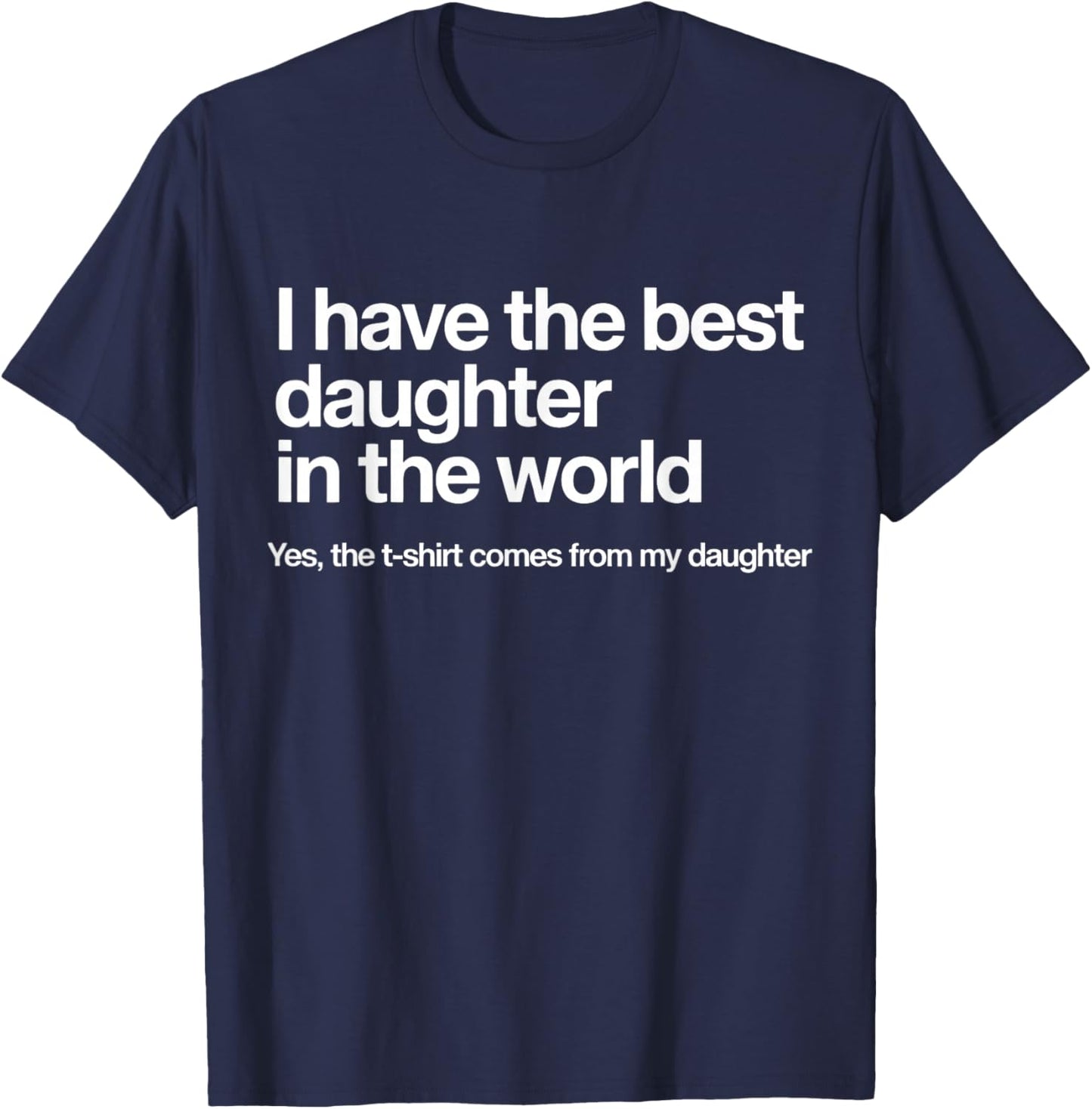 I Have The Best Daughter in The World Funny T-Shirt - T-Shirt | Navy
