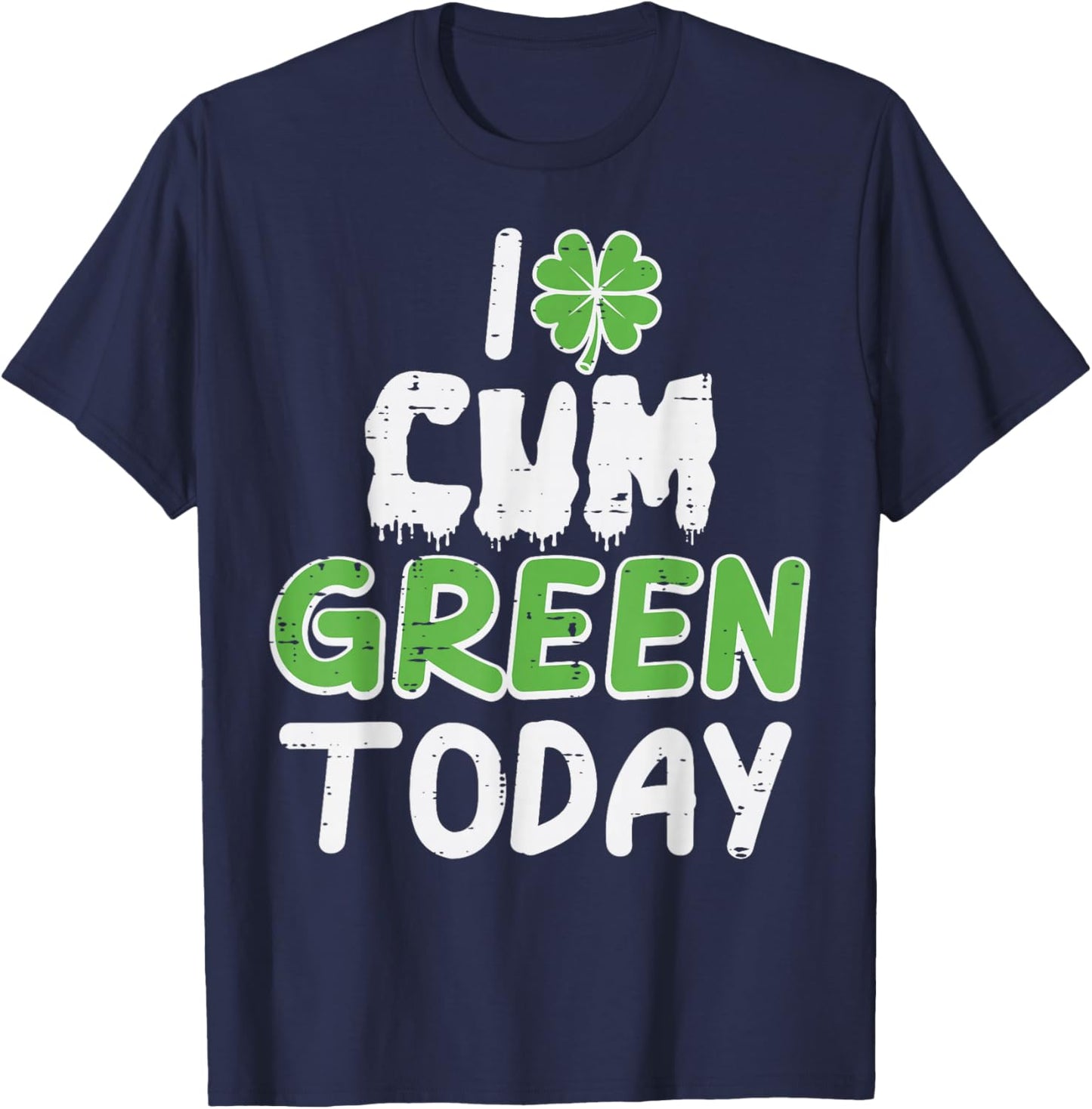 St Patricks Day I Green Today Saint Pattys Adult Humor Men T-Shirt - T-Shirt | Navy