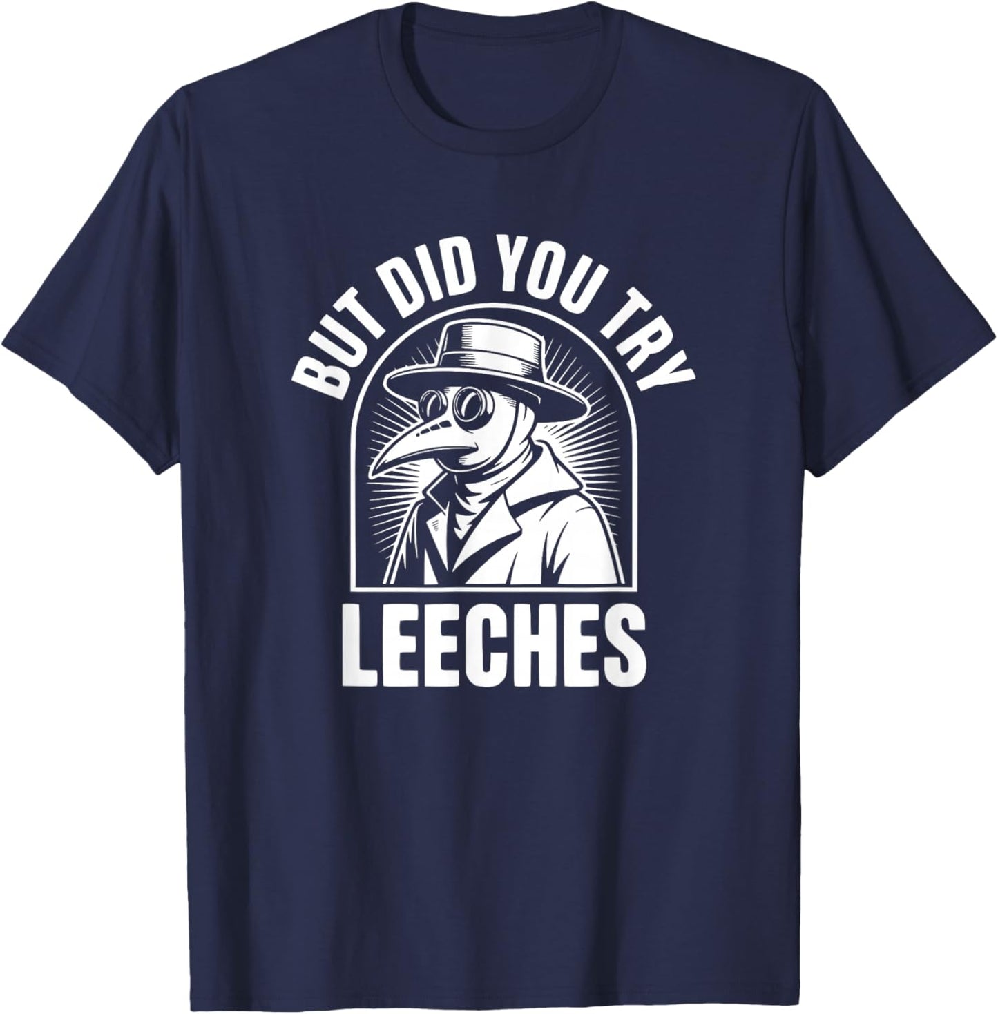 But Did You Try Leeches T-Shirt - T-Shirt | Navy