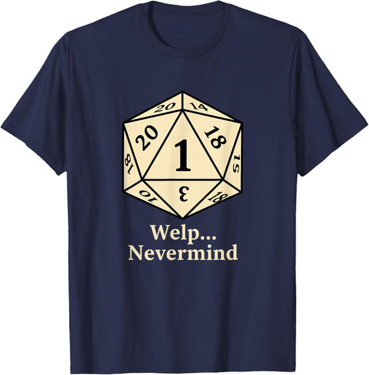 Welp Nevermind D20 RPG Gamer Dice Humor T-Shirt - T-Shirt | Navy