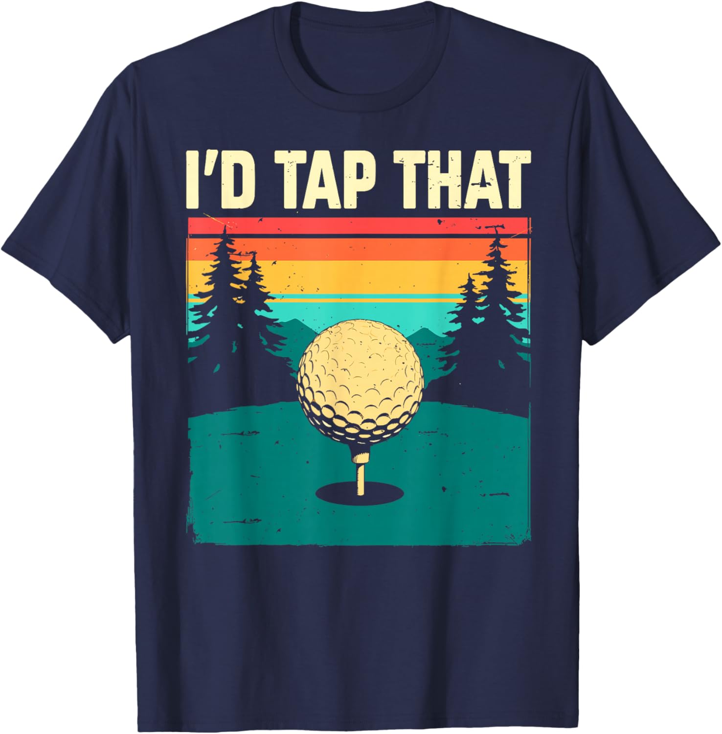 I'd Tap That Golf Club & Ball Golfer Golfing Joke Funny T-Shirt - T-Shirt | Navy