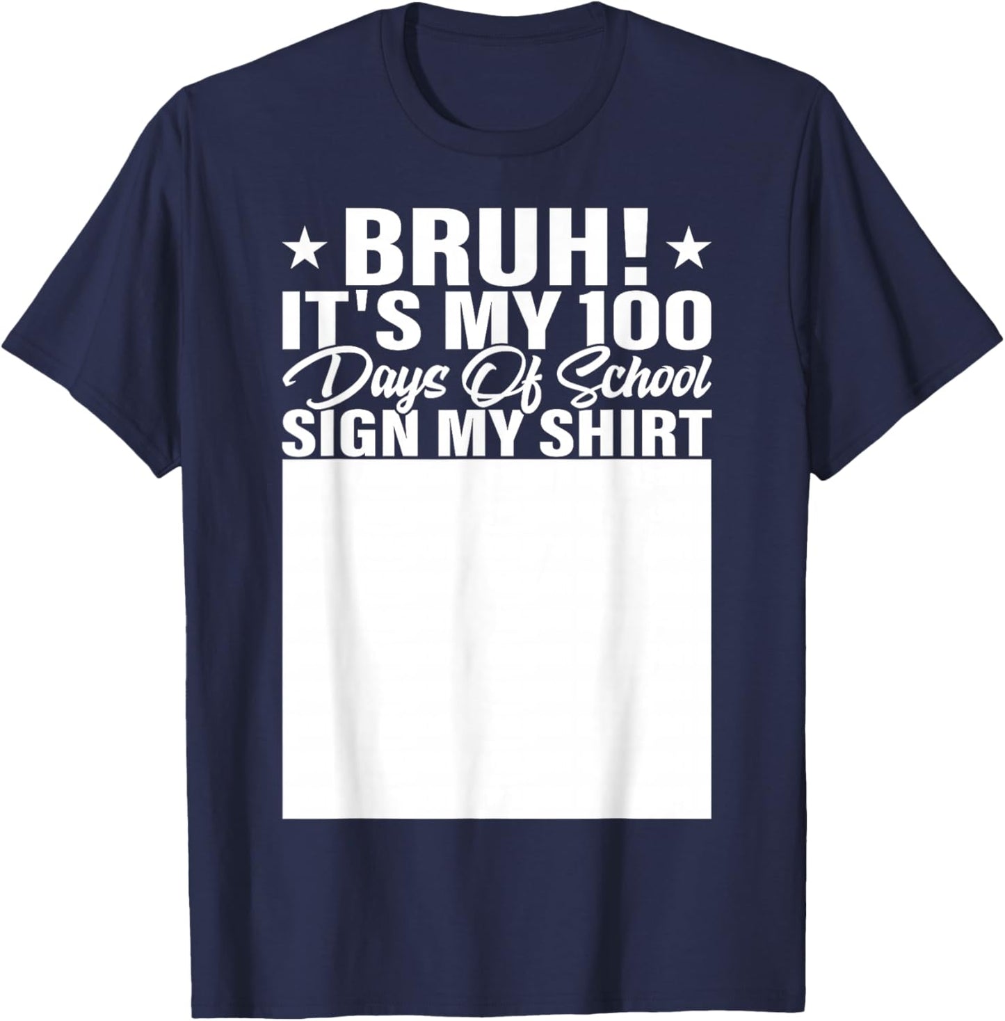 Bruh It's My 100 Days of School Sign My Shirt Student T-Shirt - T-Shirt | Navy