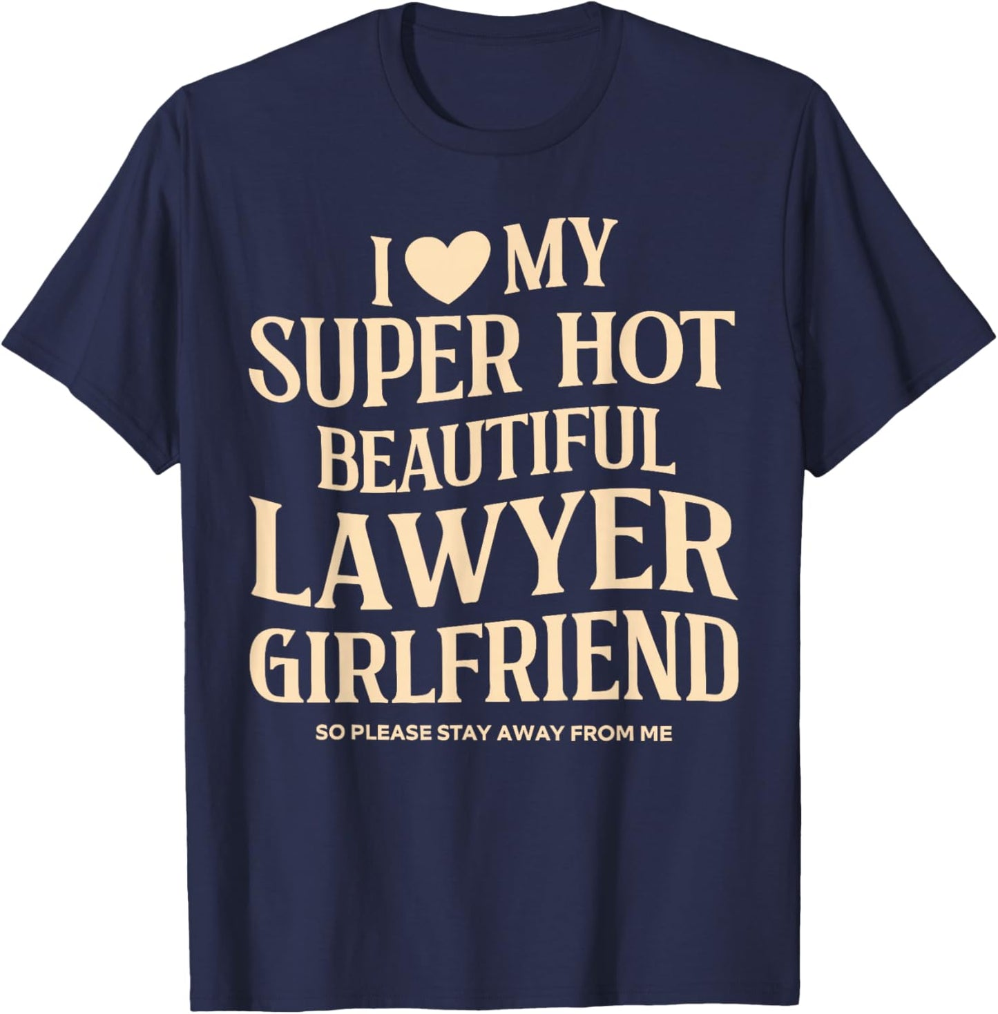 I Love My Super Hot Beautiful Lawyer Girlfriend Stay Away T-Shirt - T-Shirt | Navy