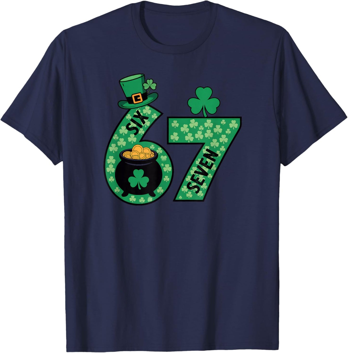 Six Seven 6 7 St Patricks Day 67 T-Shirt - T-Shirt | Navy