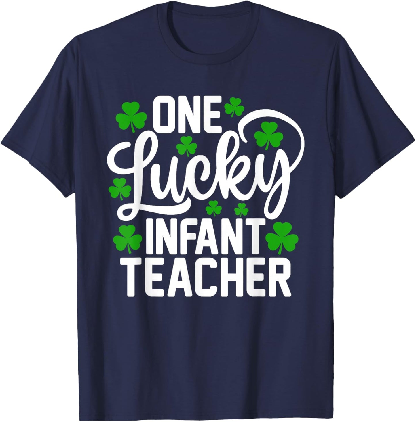 One Lucky Infant Teacher Funny St Patrick's Day Shamrocks T-Shirt - T-Shirt | Navy